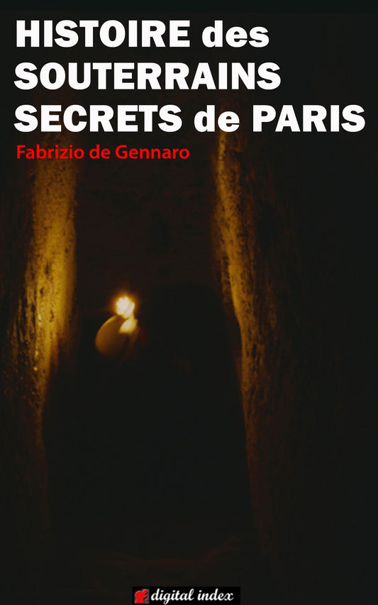 Histoire des souterrains secrets de Paris - De la Révolution à l'Affaire de la Cagoule